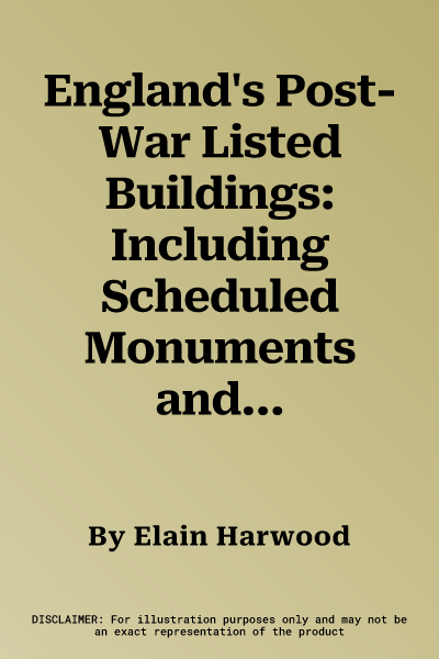 England's Post-War Listed Buildings: Including Scheduled Monuments and Registered Landscapes