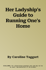 Her Ladyship's Guide to Running One's Home