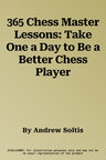 365 Chess Master Lessons: Take One a Day to Be a Better Chess Player