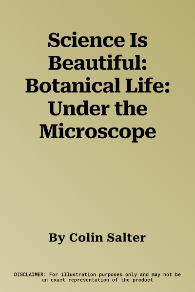 Science Is Beautiful: Botanical Life: Under the Microscope