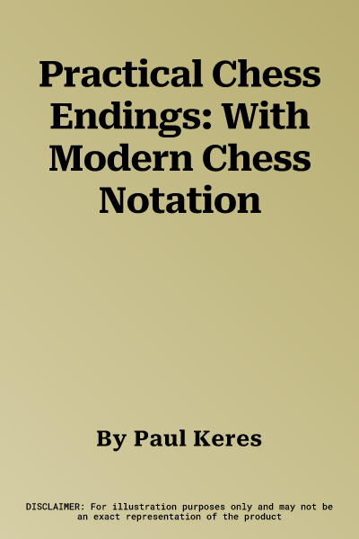 Practical Chess Endings: With Modern Chess Notation