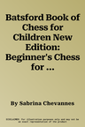 Batsford Book of Chess for Children New Edition: Beginner's Chess for Kids