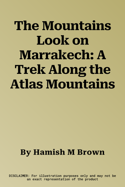 The Mountains Look on Marrakech: A Trek Along the Atlas Mountains