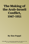 The Making of the Arab-Israeli Conflict, 1947-1951