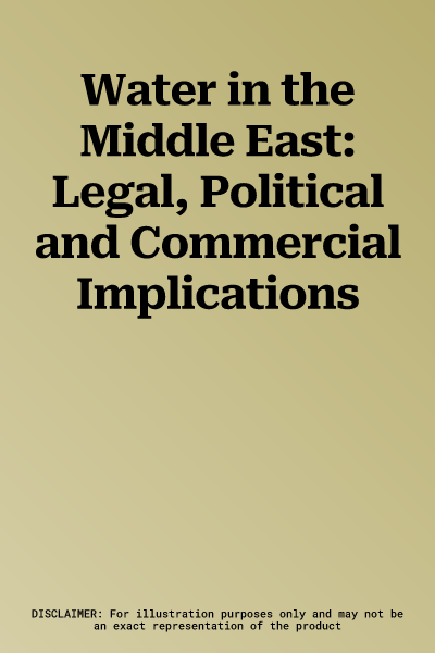 Water in the Middle East: Legal, Political and Commercial Implications