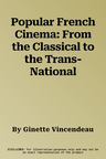 Popular French Cinema: From the Classical to the Trans-National