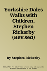 Yorkshire Dales Walks with Children. Stephen Rickerby (Revised)