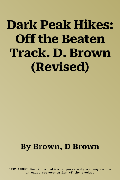 Dark Peak Hikes: Off the Beaten Track. D. Brown (Revised)