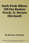 Dark Peak Hikes: Off the Beaten Track. D. Brown (Revised)