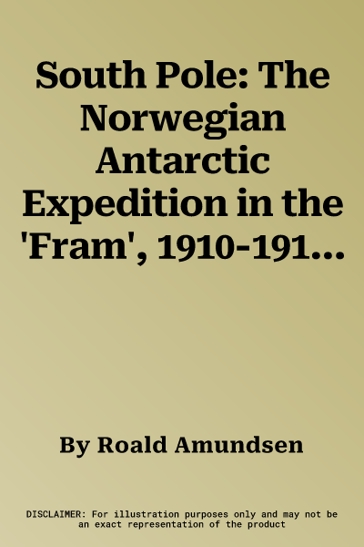 South Pole: The Norwegian Antarctic Expedition in the 'Fram', 1910-1912 (Revised)