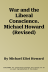 War and the Liberal Conscience. Michael Howard (Revised)