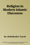 Religion in Modern Islamic Discourse