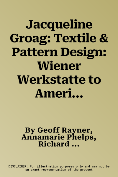 Jacqueline Groag: Textile & Pattern Design: Wiener Werkstatte to American Modern