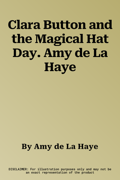 Clara Button and the Magical Hat Day. Amy de La Haye