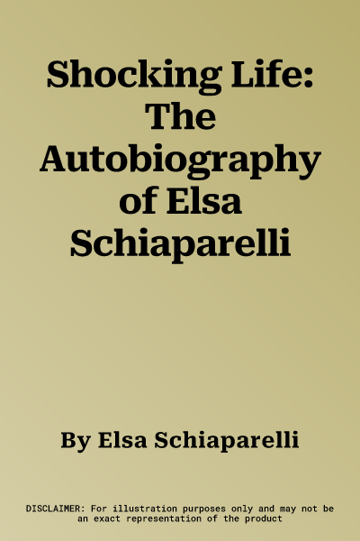 Shocking Life: The Autobiography of Elsa Schiaparelli