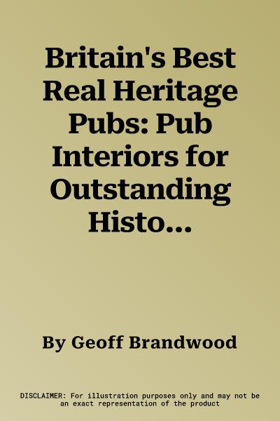 Britain's Best Real Heritage Pubs: Pub Interiors for Outstanding Historical Interest (Second Edition, Second)