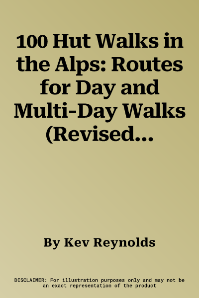 100 Hut Walks in the Alps: Routes for Day and Multi-Day Walks (Revised)