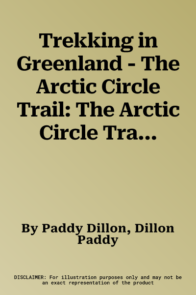 Trekking in Greenland - The Arctic Circle Trail: The Arctic Circle Trail (Revised)