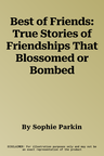 Best of Friends: True Stories of Friendships That Blossomed or Bombed