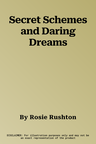 Secret Schemes and Daring Dreams