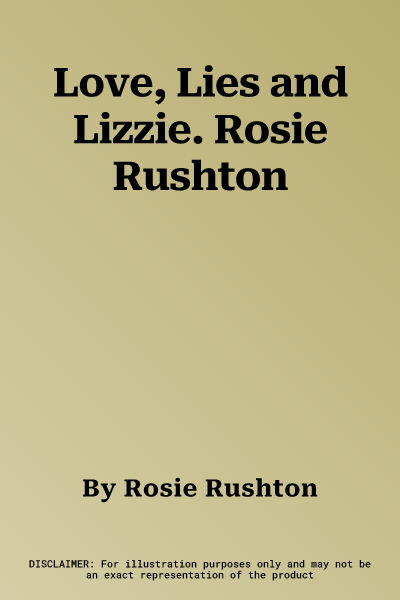 Love, Lies and Lizzie. Rosie Rushton