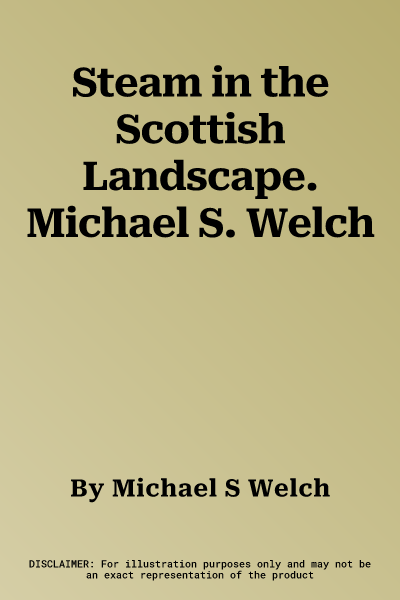 Steam in the Scottish Landscape. Michael S. Welch