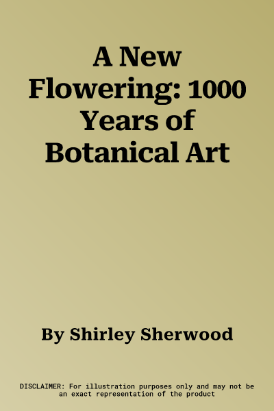 A New Flowering: 1000 Years of Botanical Art