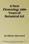 A New Flowering: 1000 Years of Botanical Art