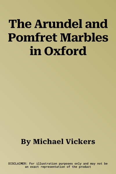 The Arundel and Pomfret Marbles in Oxford