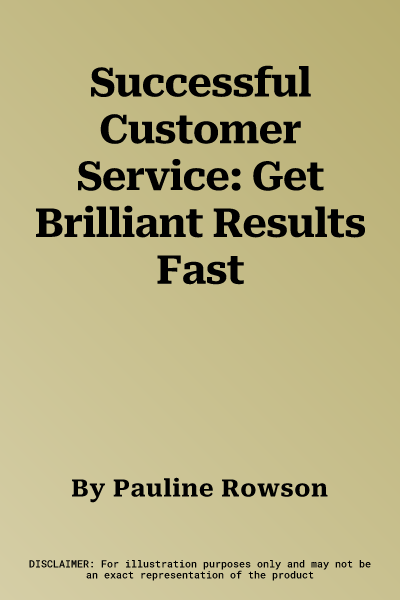 Successful Customer Service: Get Brilliant Results Fast