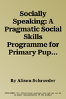 Socially Speaking: A Pragmatic Social Skills Programme for Primary Pupils