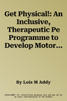 Get Physical!: An Inclusive, Therapeutic Pe Programme to Develop Motor Skills