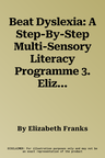 Beat Dyslexia: A Step-By-Step Multi-Sensory Literacy Programme 3. Elizabeth Franks, Myra Nicholson, Celia Stone (Revised)