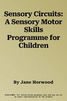 Sensory Circuits: A Sensory Motor Skills Programme for Children