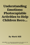 Understanding Emotions: Photocopiable Activities to Help Children Recognise and Explore Emotions