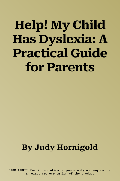 Help! My Child Has Dyslexia: A Practical Guide for Parents