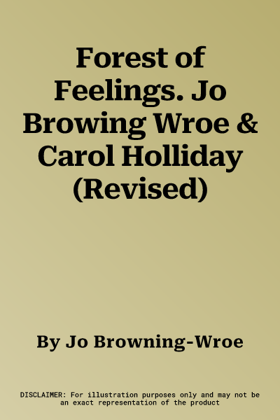 Forest of Feelings. Jo Browing Wroe & Carol Holliday (Revised)