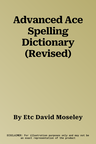 Advanced Ace Spelling Dictionary (Revised)