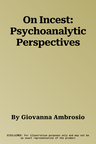 On Incest: Psychoanalytic Perspectives