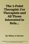 The 3-Point Therapist: For Therapists and All Those Interested in Relationships