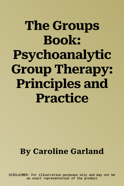 The Groups Book: Psychoanalytic Group Therapy: Principles and Practice