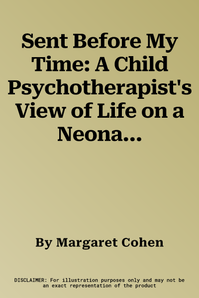 Sent Before My Time: A Child Psychotherapist's View of Life on a Neonatal Intensive Care Unit