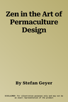 Zen in the Art of Permaculture Design