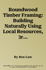 Roundwood Timber Framing: Building Naturally Using Local Resources, 3rd Edition (Revised)