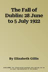 The Fall of Dublin: 28 June to 5 July 1922