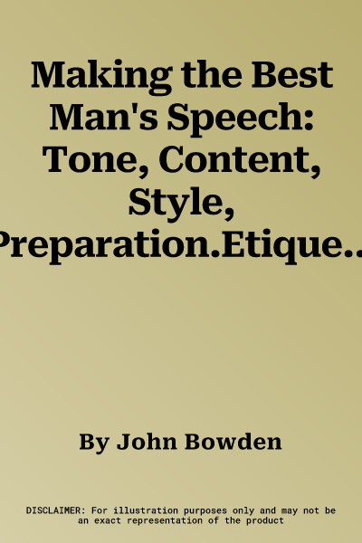 Making the Best Man's Speech: Tone, Content, Style, Preparation.Etiquette, Jokes, One-Liner (Revised)