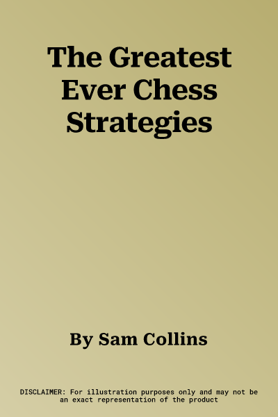 The Greatest Ever Chess Strategies