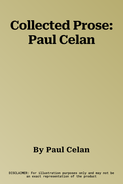 Collected Prose: Paul Celan