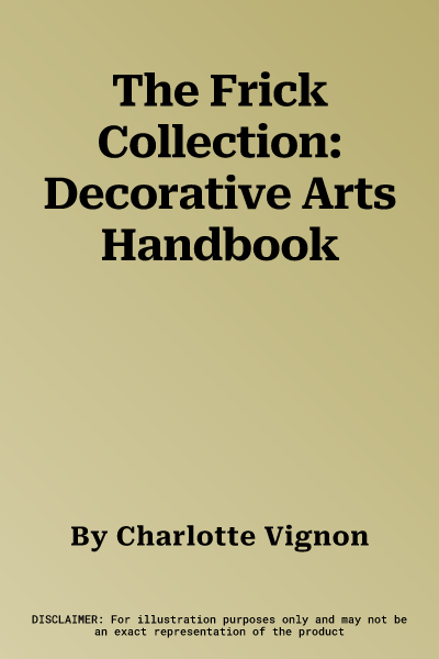 The Frick Collection: Decorative Arts Handbook