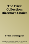 The Frick Collection: Director's Choice